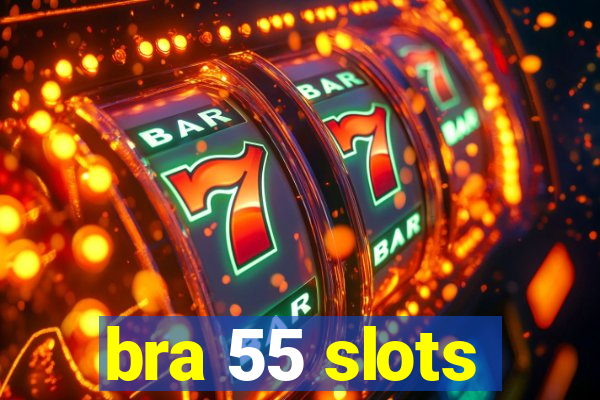 bra 55 slots